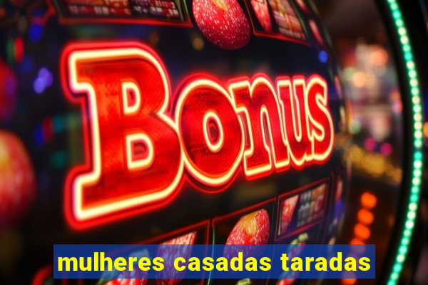 mulheres casadas taradas